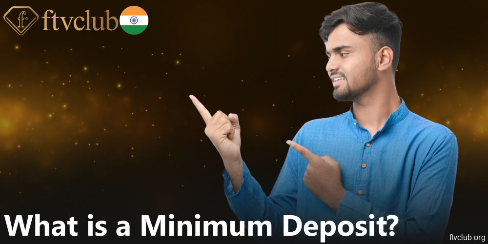 Information about FTVClub minimum deposit amount for players from India